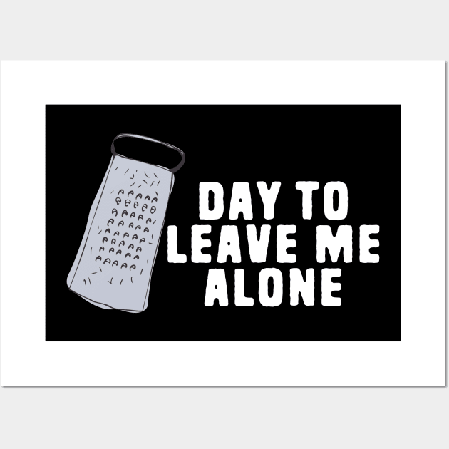 Great Day to Leave Me Alone Funny Grate Pun Wall Art by Shirts That Bangs